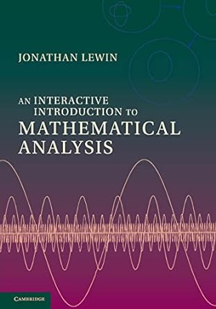an interactive introduction to mathematical analysis 1st edition jonathan lewin 1107694043, 978-1107694040