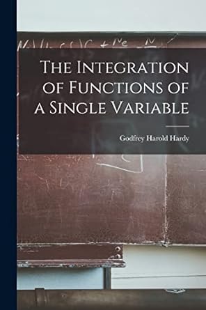 the integration of functions of a single variable 1st edition godfrey harold hardy 101552446x, 978-1015524460