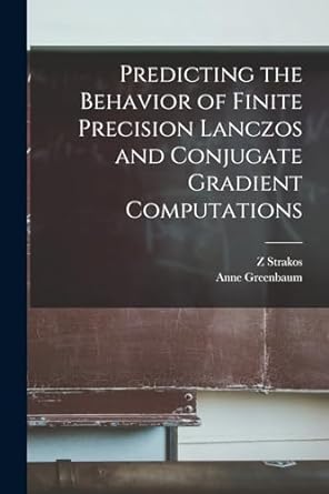 predicting the behavior of finite precision lanczos and conjugate gradient computations 1st edition anne