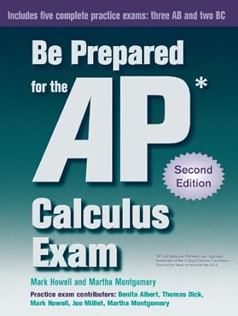 be prepared for the ap calculus exam 2nd edition mark howell ,martha montgomery 0982477554, 978-0982477557