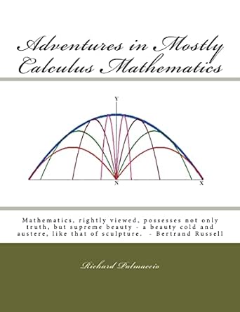 adventures in mostly calculus mathematics 1st edition richard j palmaccio 1480084859, 978-1480084858