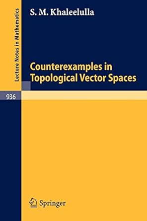 counterexamples in topological vector spaces 1st edition s m khaleelulla 354011565x, 978-3540115656