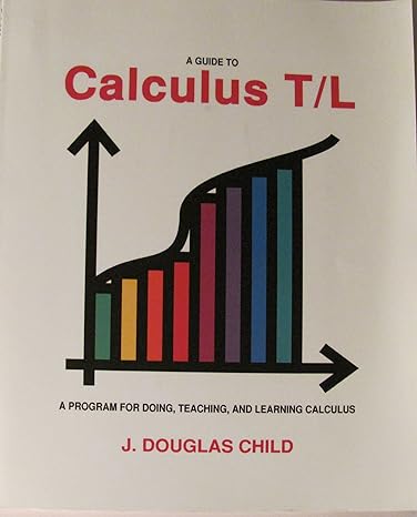 a guide to calculus t/l a program for doing teaching and learning calculus 1st edition j douglas child