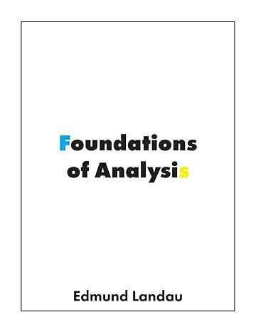 foundations of analysis 1st edition edmund landau ,fritz steinhardt 1950217086, 978-1950217083