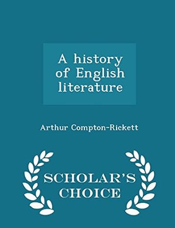 a history of english literature 1st edition arthur compton rickett 1297003187, 978-1297003189