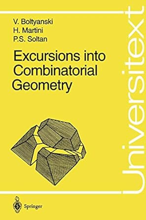 excursions into combinatorial geometry 1st edition vladimir boltyanski ,horst martini ,p s soltan 3540613412,
