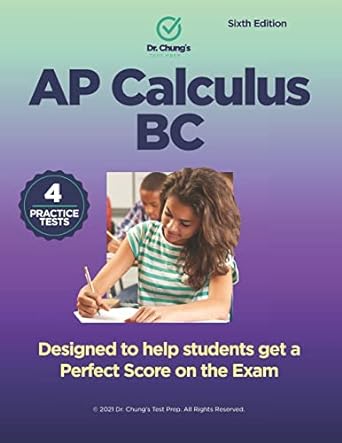 ap calculus bc designed to help students get a perfect score on the exam 6th edition dr john chung