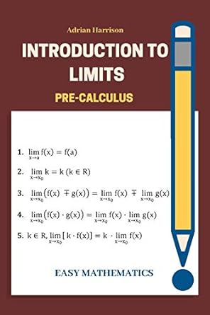 introduction to limits easy mathematics 1st edition adrian harrison 1077181191, 978-1077181199