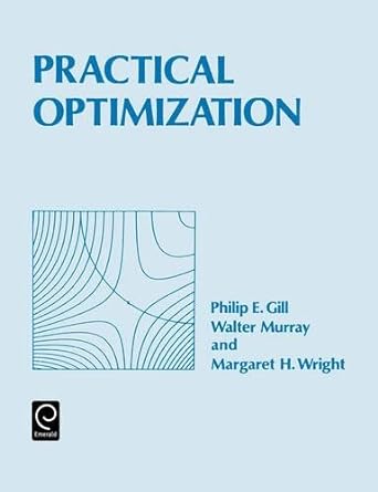 practical optimization 1st edition philip e gill ,walter murray ,margaret h wright 0122839528, 978-0122839528