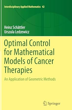 optimal control for mathematical models of cancer therapies an application of geometric methods 1st edition