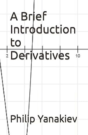 a brief introduction to derivatives 1st edition philip yanakiev 979-8848619980