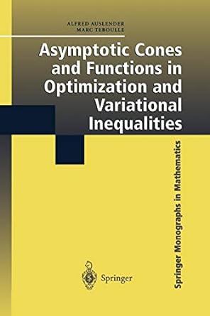 asymptotic cones and functions in optimization and variational inequalities 1st edition alfred auslender