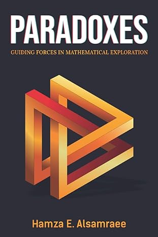 paradoxes guiding forces in mathematical exploration 1st edition hamza e alsamraee 1735715611, 978-1735715612