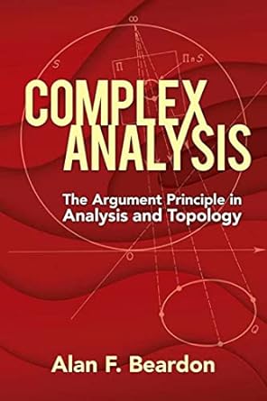 complex analysis the argument principle in analysis and topology 1st edition alan f beardon 0486837181,