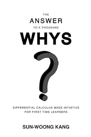 the answer to a thousand whys differential calculus made intuitive for first time learners 1st edition sun