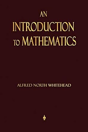 an introduction to mathematics 1st edition alfred north whitehead 1603864156, 978-1603864152