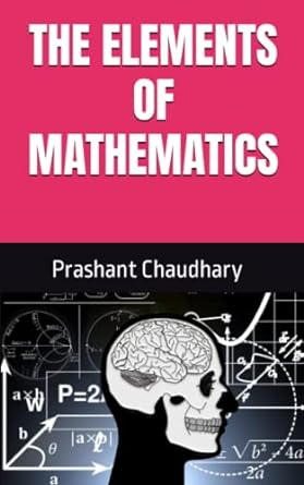 the elements of mathematics 1st edition prashant chaudhary ,aditya chaudhary 979-8375894256