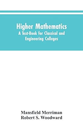 higher mathematics a text book for classical and engineering colleges 1st edition mansfield merriman ,robert