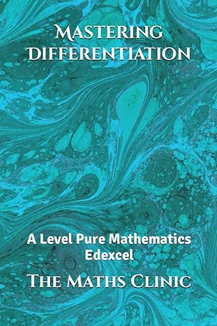 mastering differentiation a level pure mathematics edexcel 1st edition the maths clinic 979-8363788468