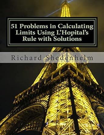 51 problems in calculating limits using lhopitals rule with solutions 1st edition richard shedenhelm