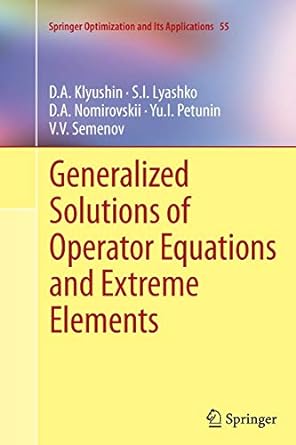 generalized solutions of operator equations and extreme elements 1st edition d a klyushin ,s i lyashko ,d a