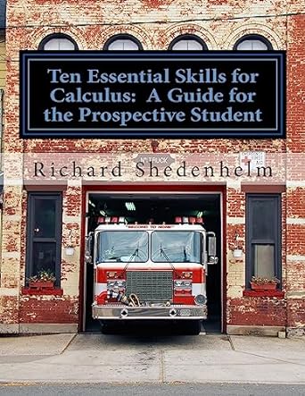 ten essential skills for calculus a guide for the prospective student 1st edition richard shedenhelm
