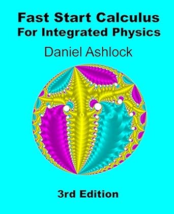 fast start calculus for integrated physics 3rd edition dr daniel ashlock 1724411942, 978-1724411945