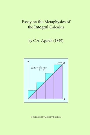 essay on the metaphysics of the integral calculus 1st edition c a agardh ,jeremy staines 1724299050,
