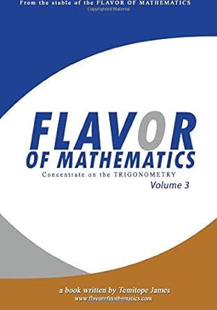 flavor of mathematics concentrate on the trigonometry volume 3 1st edition temitope james 1537359185,