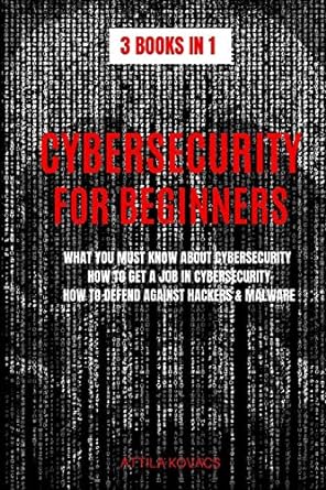 cybersecurity for beginners what you must know about cybersecurity how to get a job in cybersecurity how to