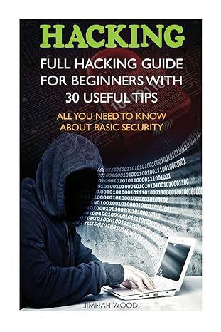 hacking full hacking guide for beginners with 30 useful tips all you need to know about basic security 1st