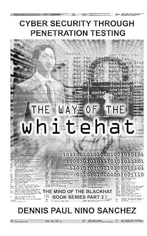the way of the white hat cyber security through penetration testing 1st edition dennis paul nino s sanchez