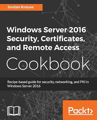 windows server 2016 security certificates and remote access cookbook recipe based guide for security