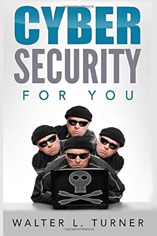 cyber security for you 1st edition walter turner 1549689053, 978-1549689055