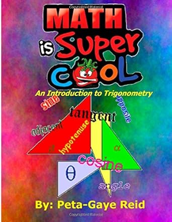 math is super cool an introduction to trigonometry 1st edition miss peta gaye reid 1489521224, 978-1489521224