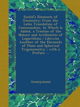 euclids elements of geometry from the latin translation of commandine to which is added a treatise of the