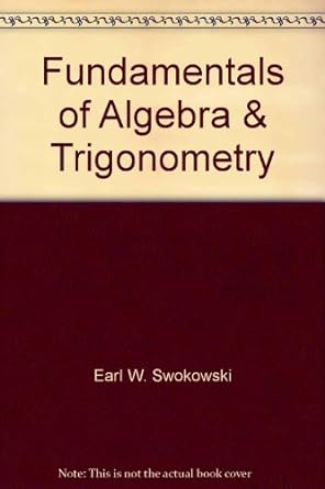 fundamentals of algebra and trigonometry 1st edition earl william swokowski 0871503174, 978-0871503176