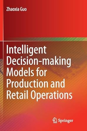 intelligent decision making models for production and retail operations 1st edition zhaoxia guo 3662570696,