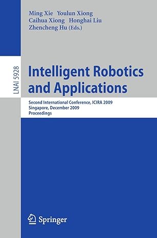 Intelligent Robotics And Applications Second International Conference Icira 2009 Singapore December 2009 Proceedings Lnai 5928