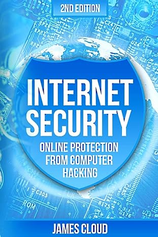 internet security online protection from computer hacking 2nd edition james cloud 1517667410, 978-1517667412