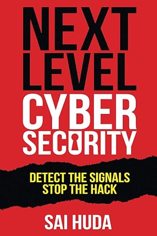 next level cybersecurity detect the signals stop the hack 1st edition sai huda 1943386412, 978-1943386413