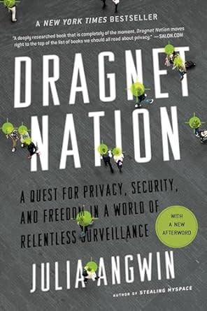 dragnet nation a quest for privacy security and freedom in a world of relentless surveillance 1st edition