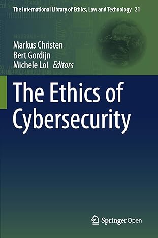 the ethics of cybersecurity 1st edition markus christen ,bert gordijn ,michele loi 3030290557, 978-3030290559