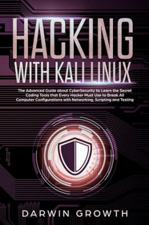 hacking with kali linux the advanced guide about cybersecurity to learn the secret coding tools that every