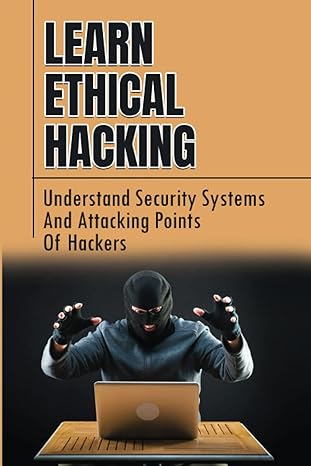 learn ethical hacking understand security systems and attacking points of hackers 1st edition idell varoz