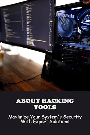 about hacking tools maximize your systems security with expert solutions 1st edition cathleen bellavance