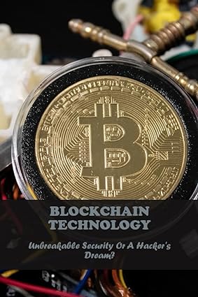 blockchain technology unbreakable security or a hackers dream 1st edition galina vanoflen 979-8389456044