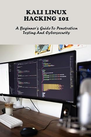 kali linux hacking 101 a beginners guide to penetration testing and cybersecurity 1st edition jeremy rushen