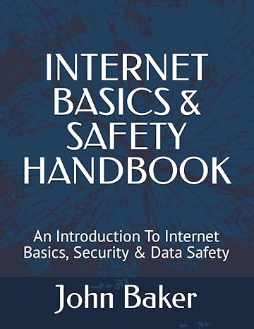 internet basics and safety handbook an introduction to internet basics security and data safety 1st edition