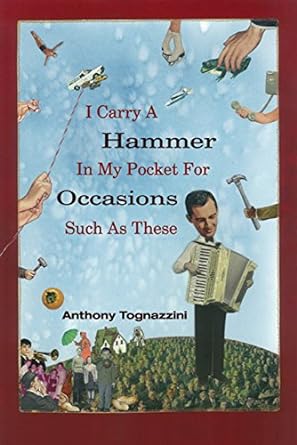 i carry a hammer in my pocket for occasions such as these  anthony tognazzini 1929918909, 978-1929918904